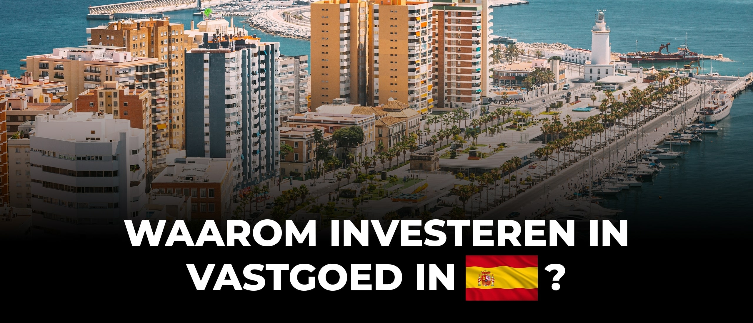 Waarom investeren in vastgoed Spanje? Ontdek 7 overtuigende redenen