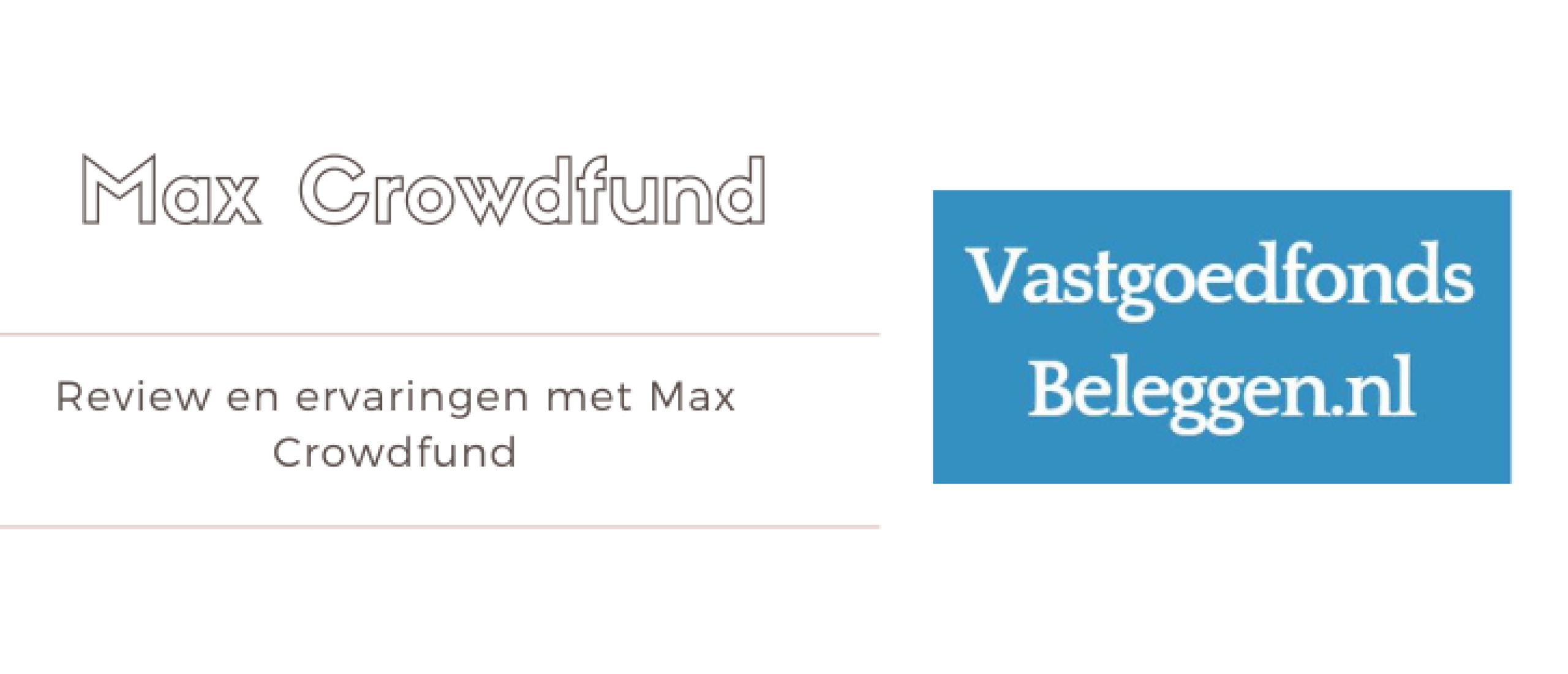Max Crowdfund Review en Ervaringen [2024] Vastgoedfonds beleggen.nl