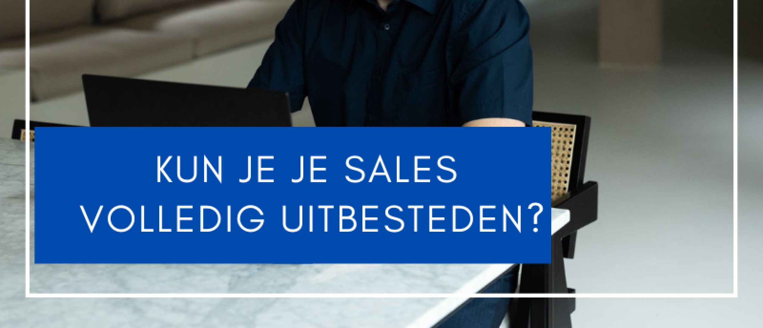 Kun je je sales volledig uitbesteden?