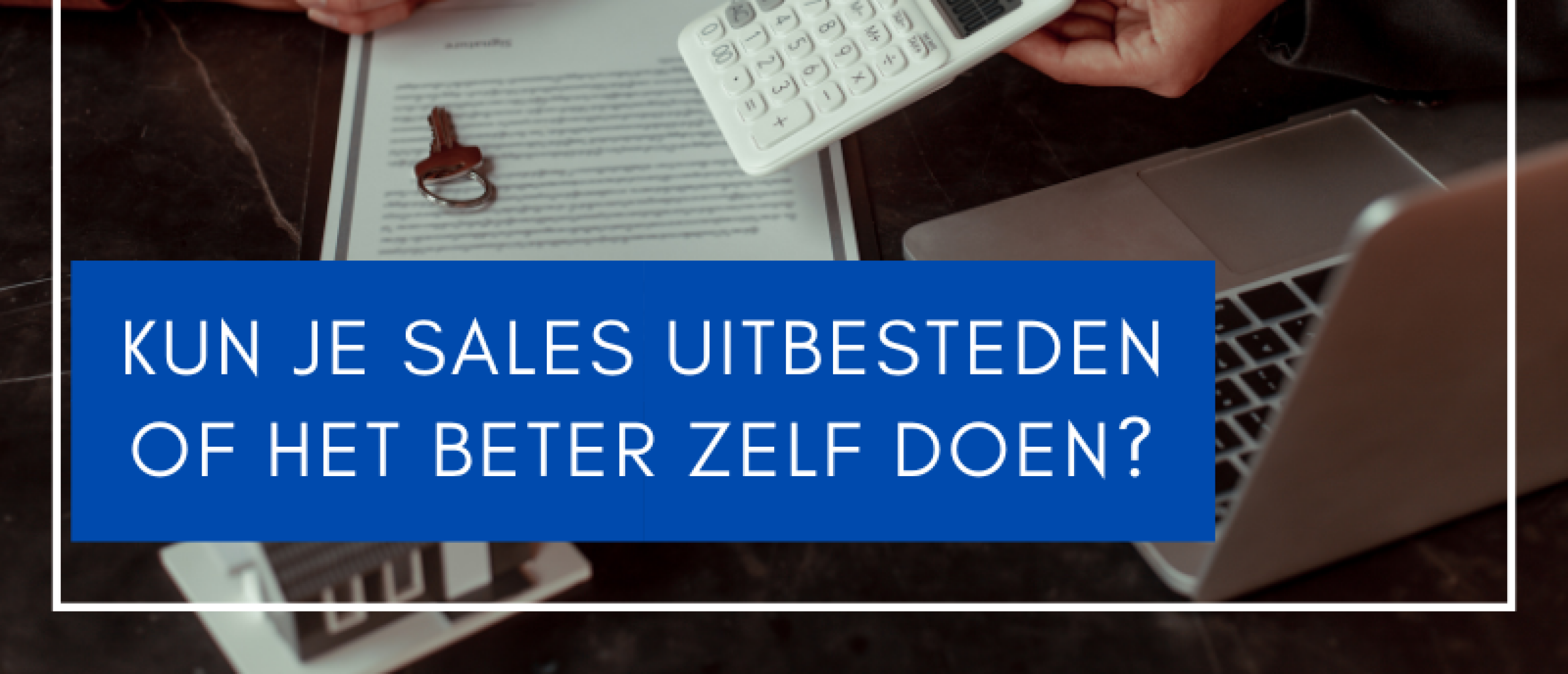 Kun je sales uitbesteden of het beter zelf doen?