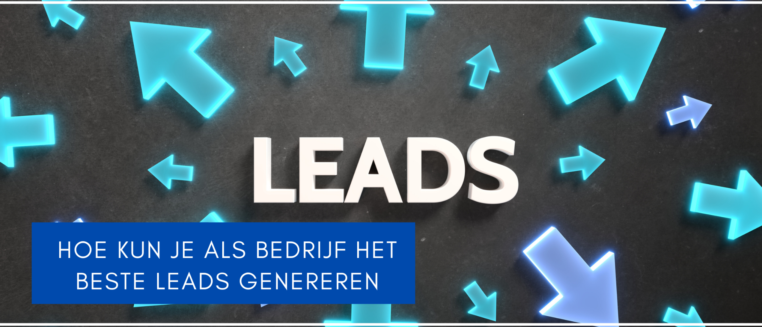 Hoe kun je als bedrijf het beste leads genereren?