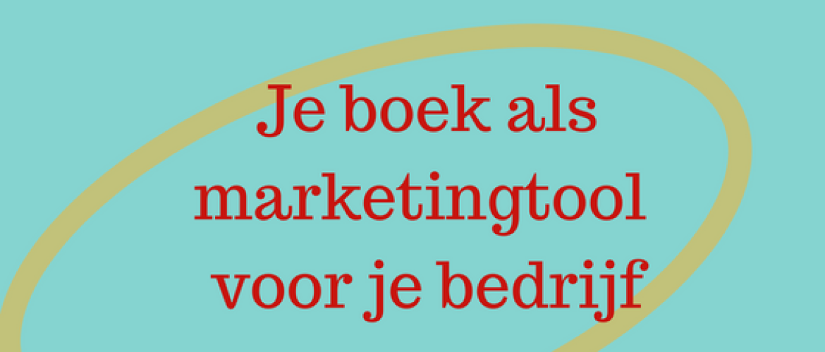 Je Boek Als Marketingtool Voor Je Bedrijf