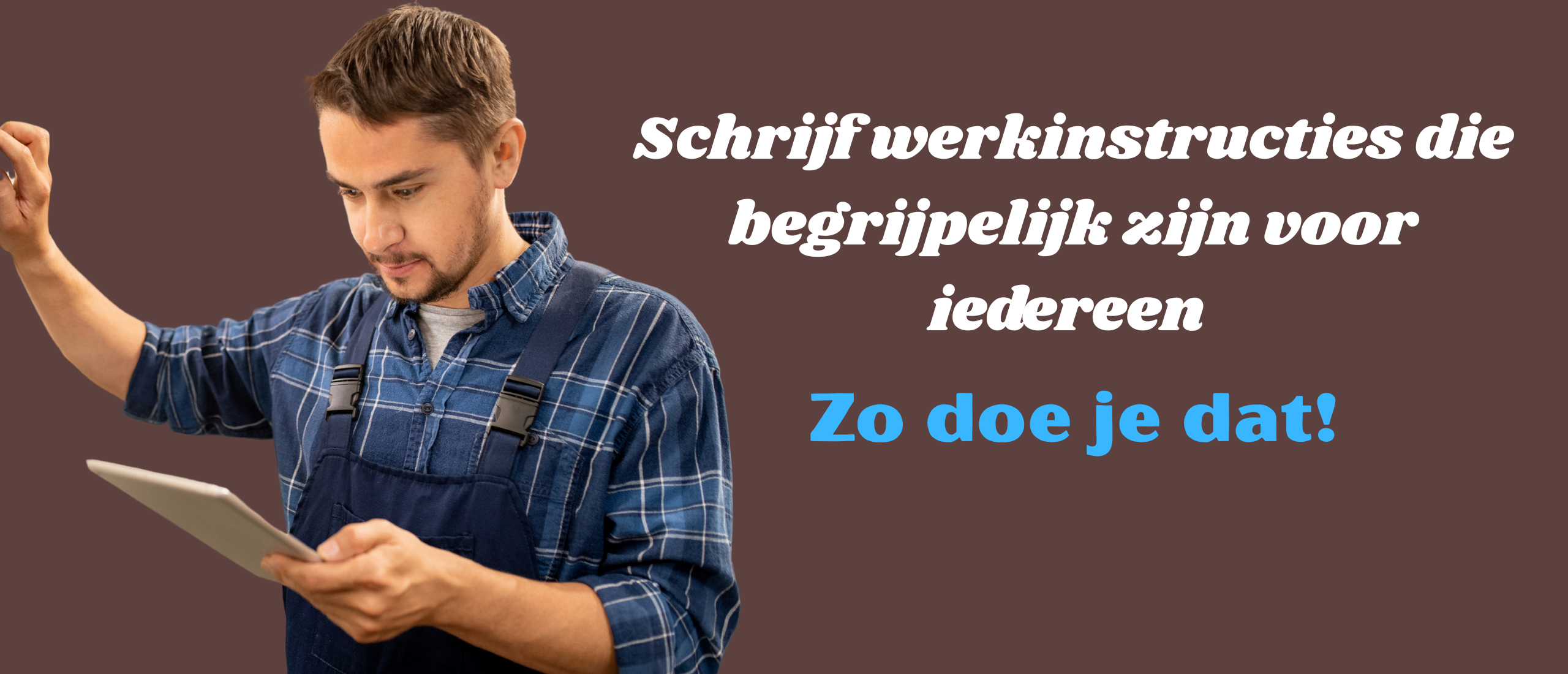 Schrijf werkinstructies die begrijpelijk zijn voor iedereen – zo doe je dat!