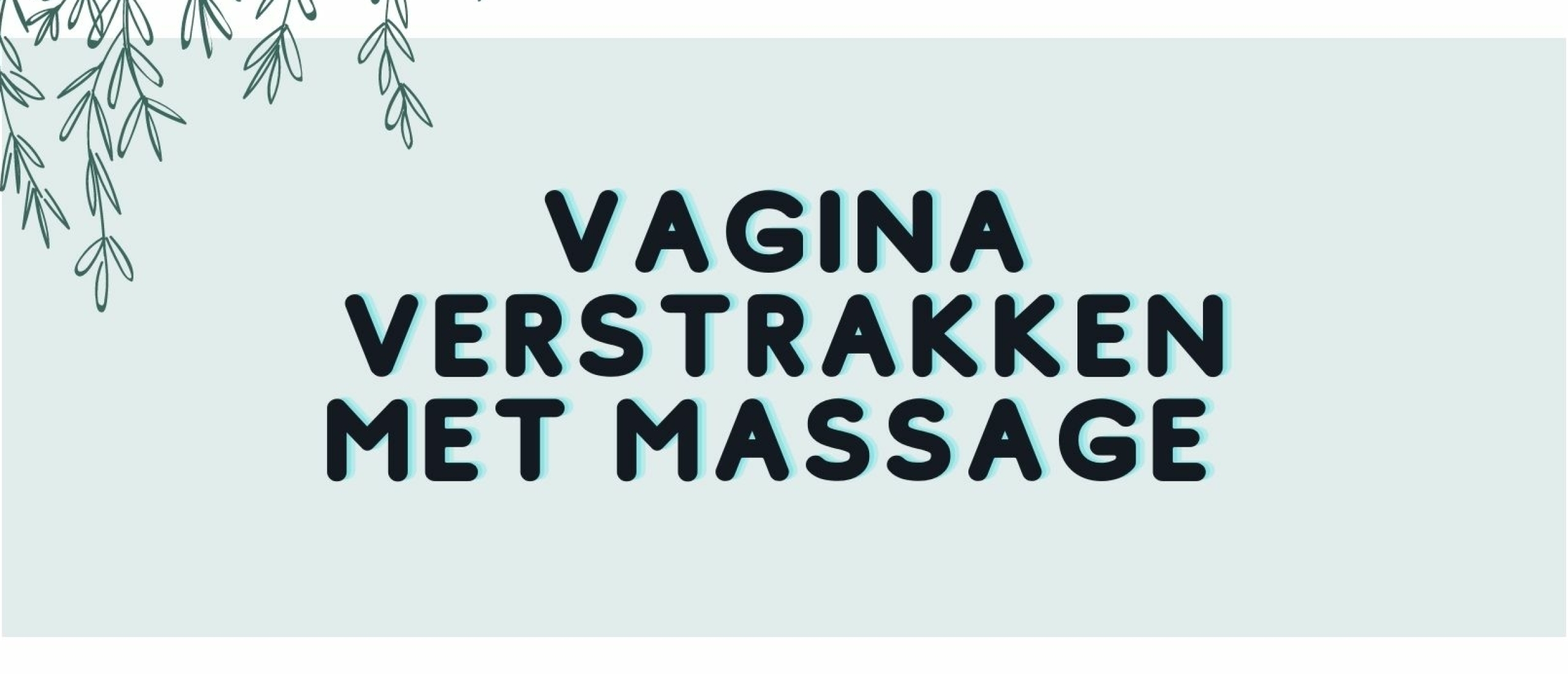 Hoe kan je vagina verstrakken door middel van massage?