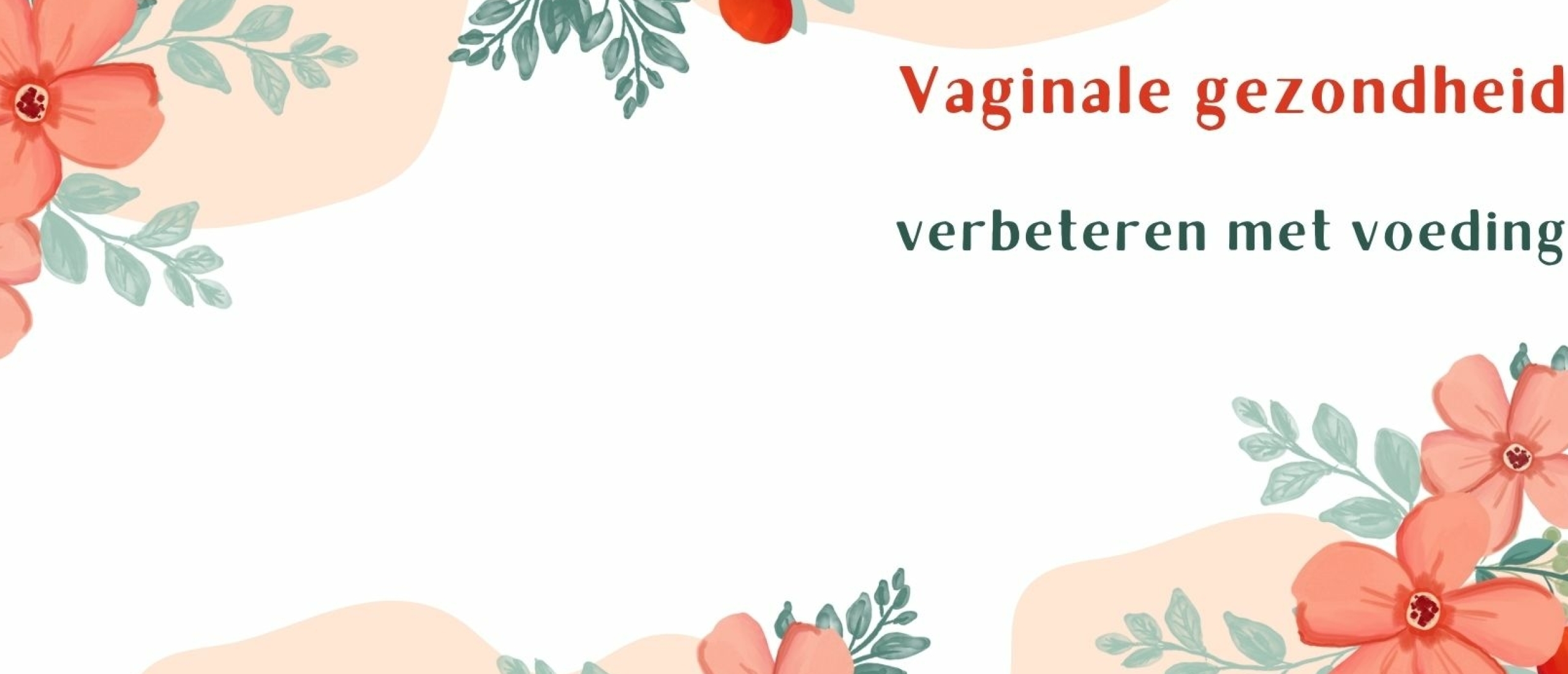 Hoe kan je vaginale gezondheid verbeteren door middel van voeding?
