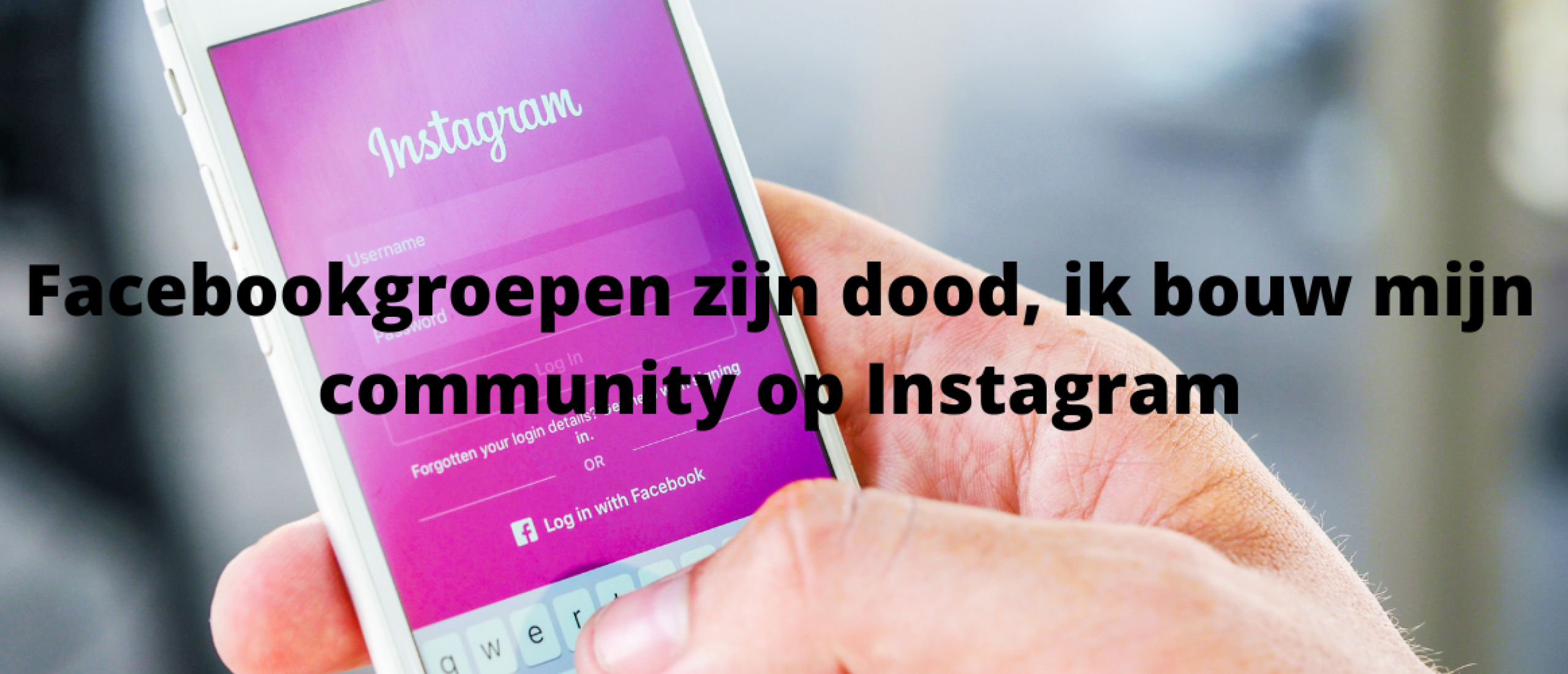 Facebookgroepen zijn dood, ik bouw mijn community op Instagram