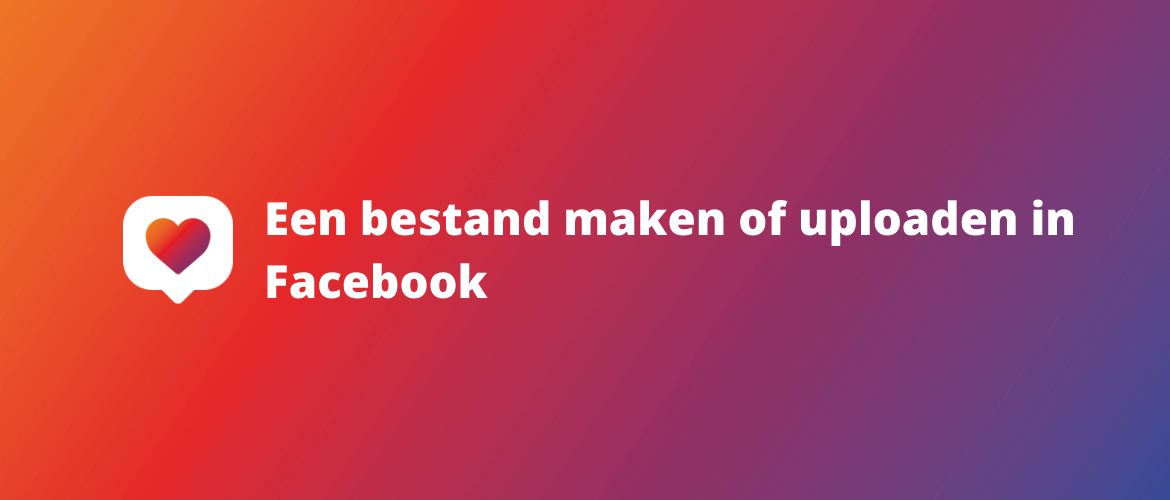 Een bestand maken of uploaden in Facebook