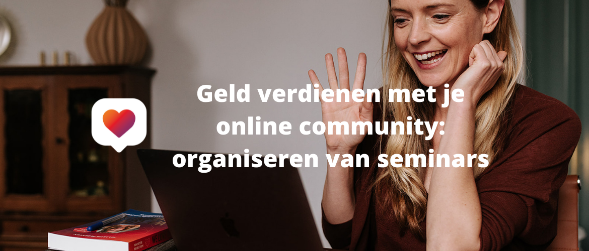 Geld verdienen met je online community: organiseren van seminars