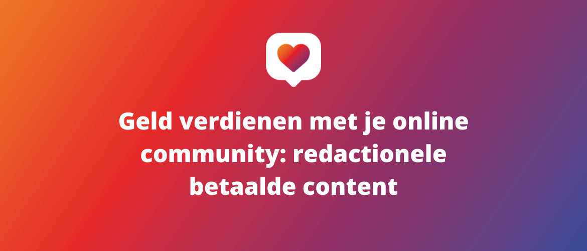 Geld verdienen met je online community: redactionele betaalde content