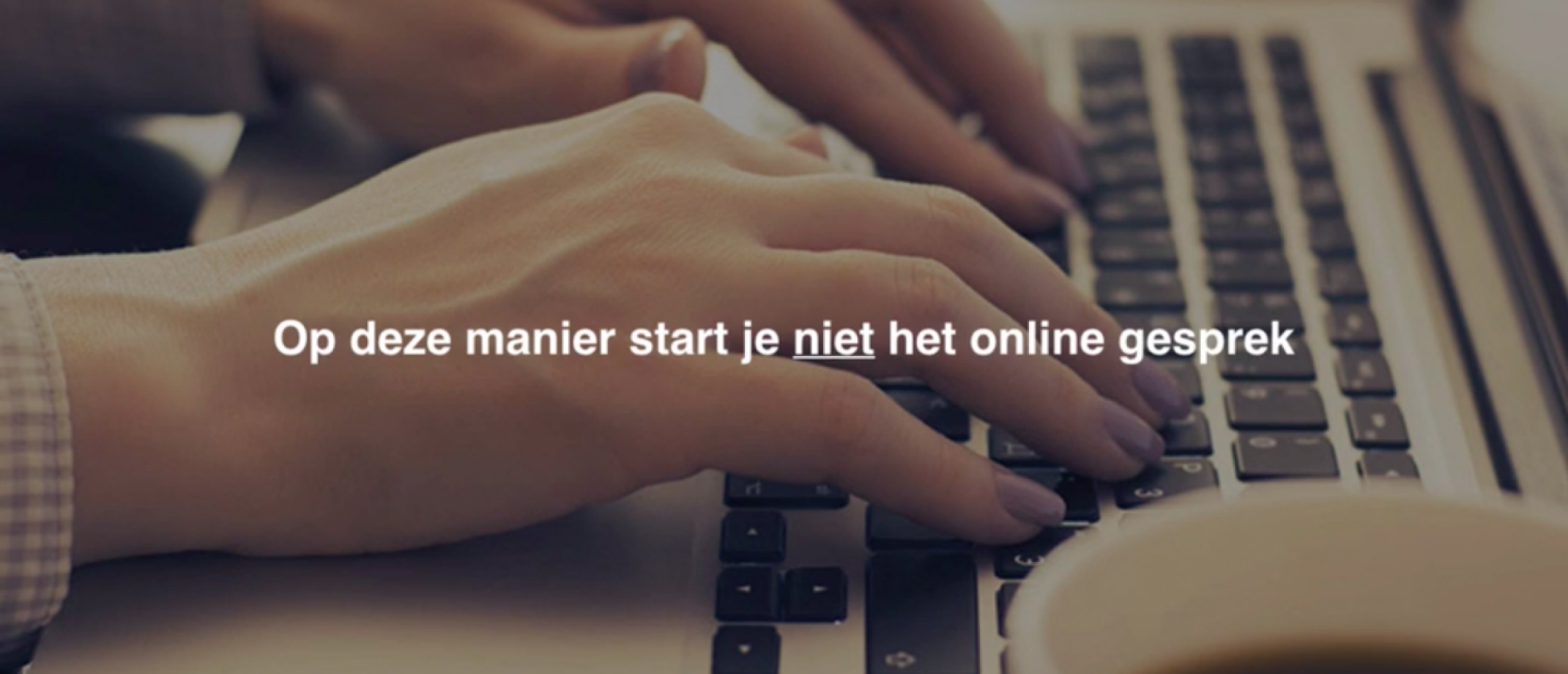 Hoe start je een online gesprek en hoe houd je dit gesprek gaande