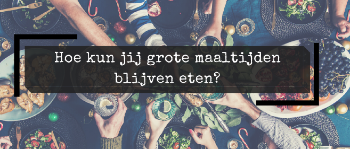 Hoe kun je grote maaltijden blijven eten