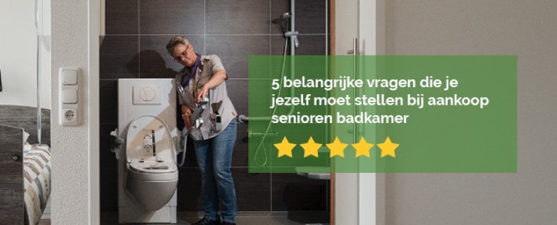 5 belangrijke vragen die je jezelf moet stellen bij aankoop senioren badkamer