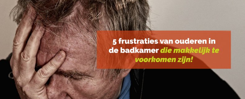 5 frustraties van ouderen in de badkamer die makkelijk te voorkomen zijn!
