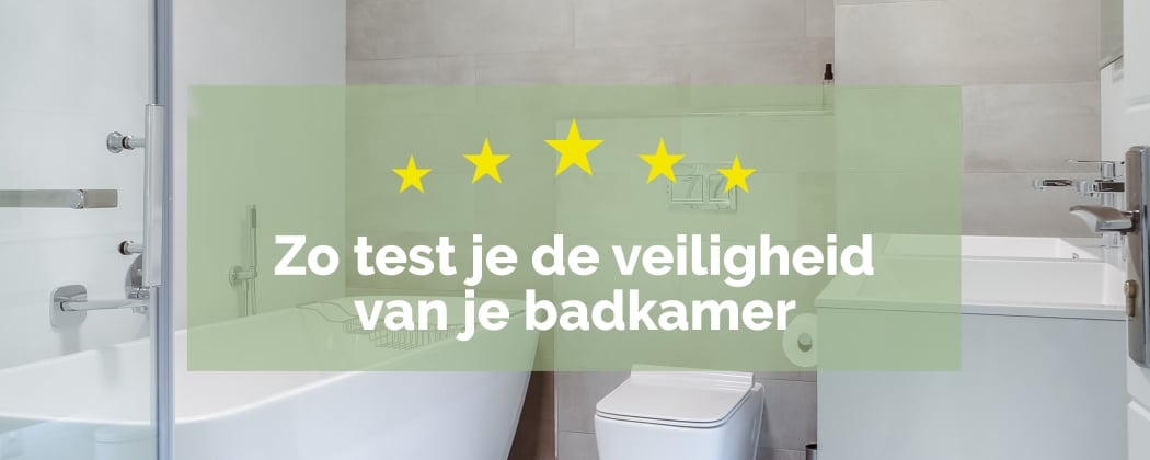Zo test je de veiligheid van de badkamer