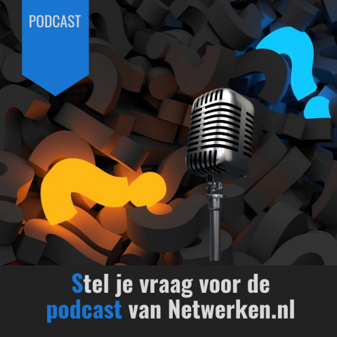 Stel hier je vraag voor de podcast van Netwerken.nl