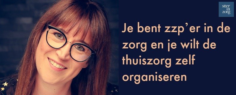 Je bent zzp’er in de zorg en je wilt de thuiszorg zelf organiseren